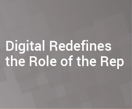 digital redefines the role of the rep